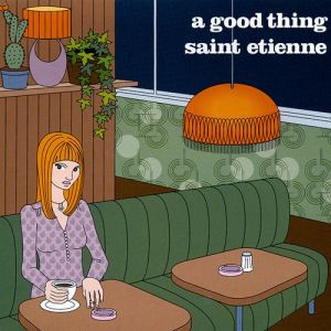 Album Saint Etienne - A Good Thing