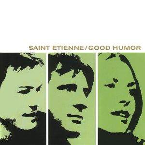 Album Saint Etienne - Good Humor