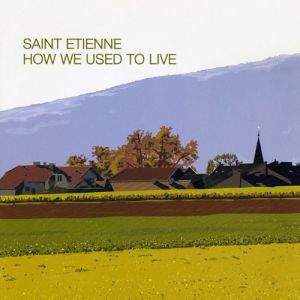Album Saint Etienne - How We Used To Live