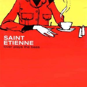 Album Saint Etienne - Lover Plays the Bass