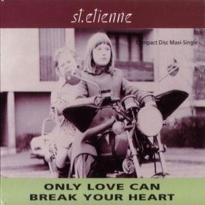 Album Only Love Can Break Your Heart - Saint Etienne