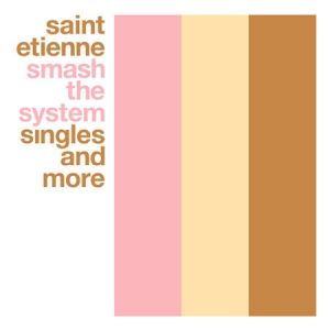 Album Saint Etienne - Smash the System: Singles and More