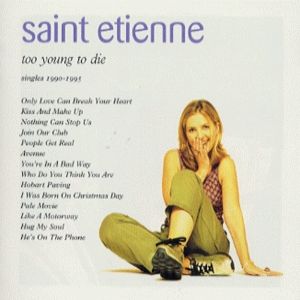 Saint Etienne : Too Young to Die: Singles 1990-1995