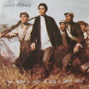 Album Saint Etienne - You Need a Mess of Help to Stand Alone