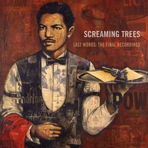 Screaming Trees : Last Words: The Final Recordings