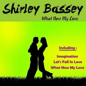 What Now My Love? - Shirley Bassey
