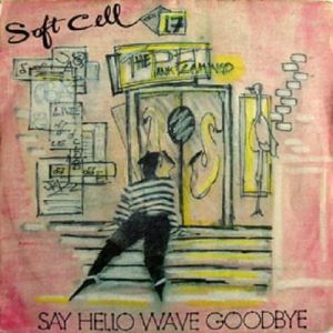 Soft Cell : Say Hello, Wave Goodbye