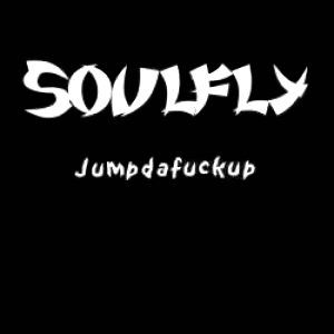 Album Soulfly - Jumpdafuckup