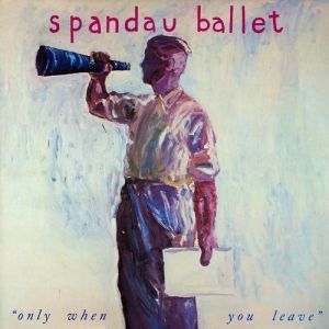 Spandau Ballet Only When You Leave, 1984