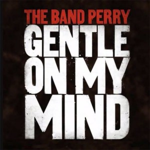 The Band Perry : Gentle on My Mind