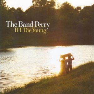 The Band Perry If I Die Young, 2010