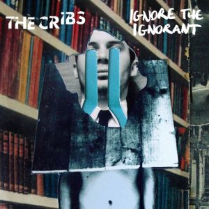 Album Ignore the Ignorant - The Cribs