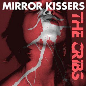 The Cribs : Mirror Kissers