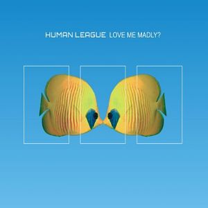 Album The Human League - Love Me Madly?