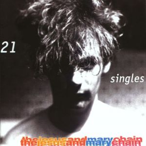 Album The Jesus and Mary Chain - 21 Singles