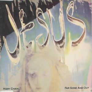 Album The Jesus and Mary Chain - Far Gone and Out