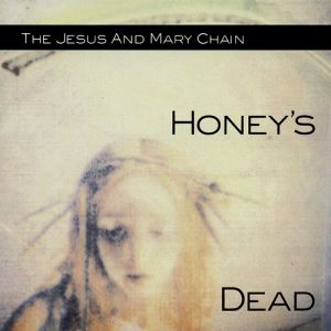 The Jesus and Mary Chain Honey's Dead, 1992