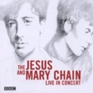 Album The Jesus and Mary Chain - Live in Concert