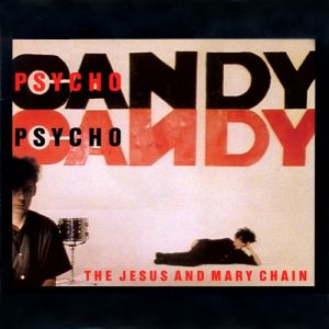 The Jesus and Mary Chain Psychocandy, 1985