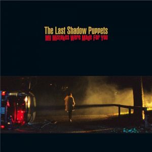 Album The Last Shadow Puppets - My Mistakes Were Made for You
