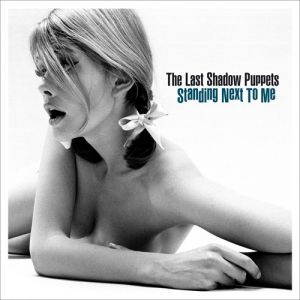Album The Last Shadow Puppets - Standing Next to Me