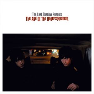 The Last Shadow Puppets : The Age of the Understatement