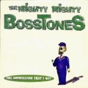 Album The Mighty Mighty Bosstones - The Impression That I Get