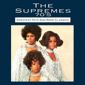 Album The Supremes ('70s): Greatest Hits and Rare Classics - The Supremes