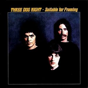 Three Dog Night : Suitable for Framing