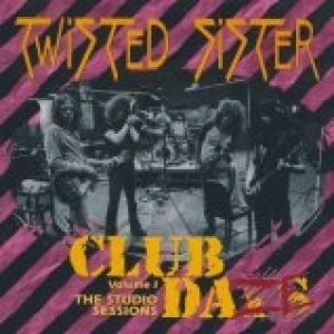 Album Twisted Sister - Club Daze Volume 1: The Studio Sessions