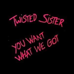 Twisted Sister You Want What We Got, 1986
