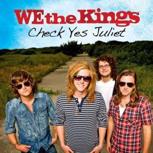 We the Kings : Check Yes Juliet
