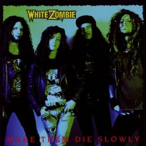 Album Make Them Die Slowly - White Zombie