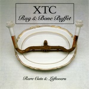 Album Rag and Bone Buffet: Rare Cuts and Leftovers - XTC