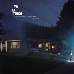 Album And Then Nothing Turned Itself Inside Out - Yo La Tengo