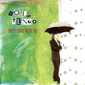 Album Yo La Tengo - May I Sing with Me