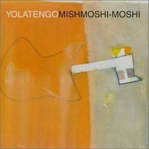 Album Yo La Tengo - Mishmoshi-Moshi