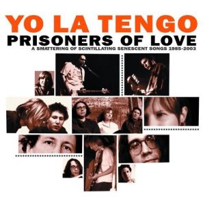 Album Yo La Tengo - Prisoners of Love: A Smattering of Scintillating Senescent Songs: 1985–2003