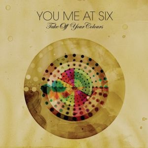 You Me at Six : Take Off Your Colours