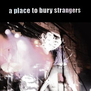 Album A Place to Bury Strangers - A Place to Bury Strangers