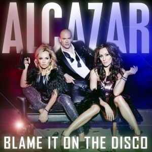 Album Alcazar - Blame It on the Disco