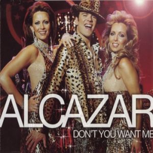 Don't You Want Me - Alcazar