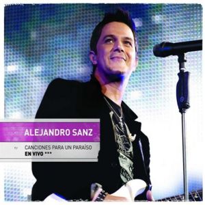 Alejandro Sanz : Canciones Para Un Paraíso En Vivo