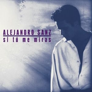 Alejandro Sanz Si Tú Me Miras, 1993