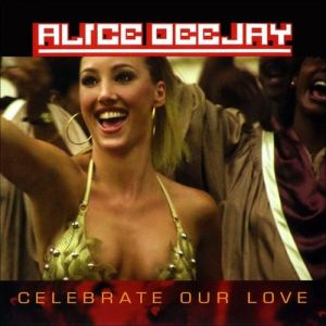 Album Celebrate Our Love - Alice Deejay