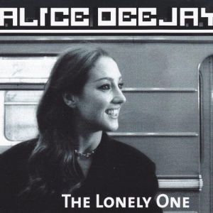 The Lonely One - Alice Deejay