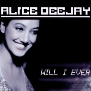 Will I Ever - Alice Deejay