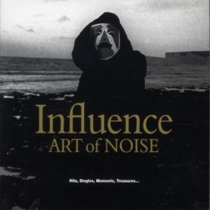 Album Art of Noise - Influence: Hits, Singles, Moments, Treasures...