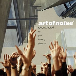 Art of Noise : Reconstructed... For Your Listening Pleasure