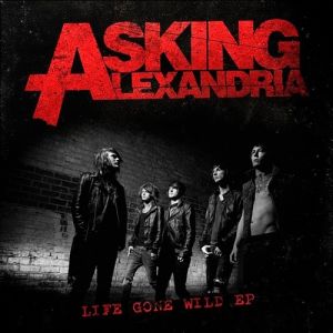 Asking Alexandria : Life Gone Wild